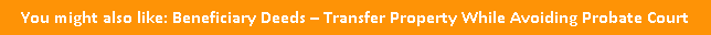 button you might also like beneficiary deeds transfer property while avoiding probate court