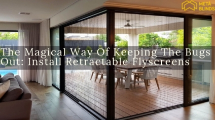 The Magical Way Of Keeping The Bugs Out: Install Retractable Flyscreens