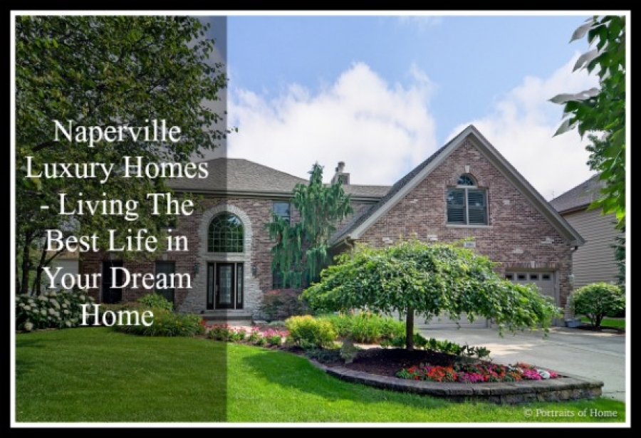 Naperville Luxury Homes - Living The Best Life in Your Dream Home