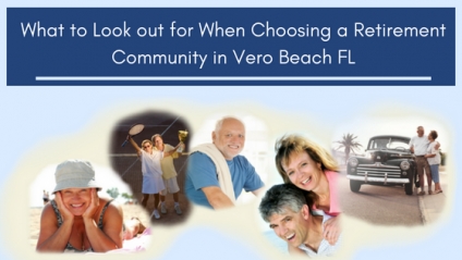 What to Look out for When Choosing a Retirement Community in Vero Beach FL