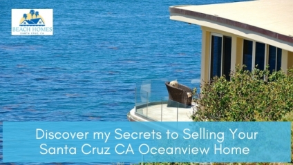Discover my Secrets to Selling Your Santa Cruz CA Oceanview Home
