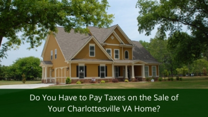 Do You Have to Pay Taxes on the Sale of Your Charlottesville VA Home?