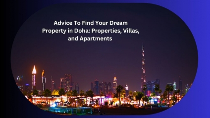 Advice To Find Your Dream Property in Doha: Properties, Villas, and Apartments