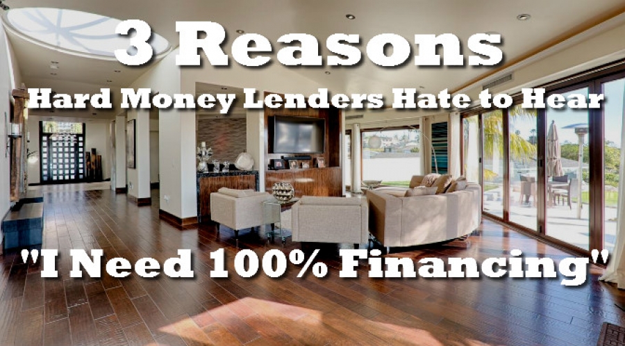 3 Reasons Hard Money Lenders Hate to Hear “I Need 100% Financing”