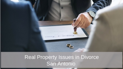 Real Property Issues in Divorce San Antonio