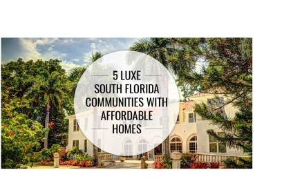 5 Luxe South Florida Communities with Affordable Homes