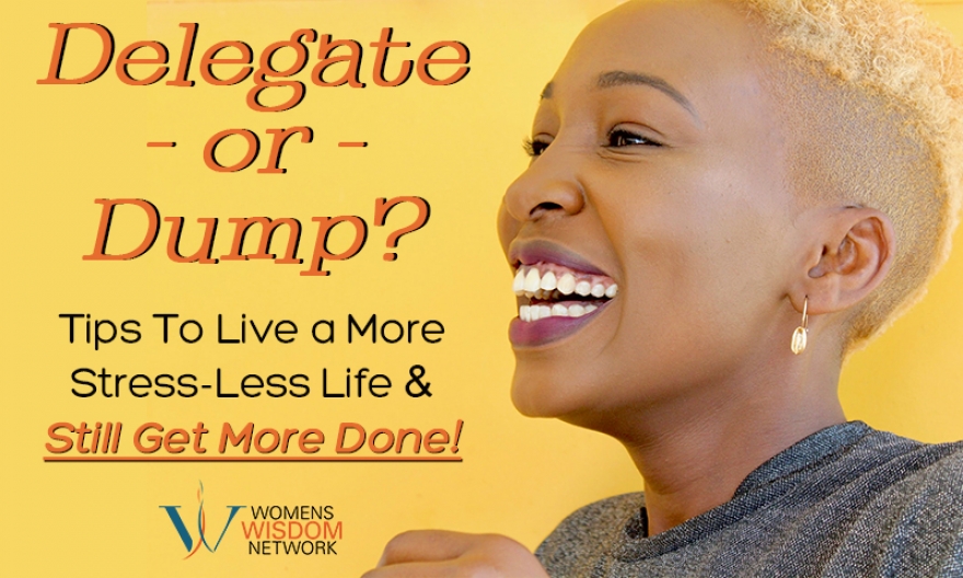 Want to Boost Your Time Management Score? Terri Shares Tips on What to Do, Delegate or Dump, To Live a More Stress-Less Life and Still Get More Done! [VIDEO]