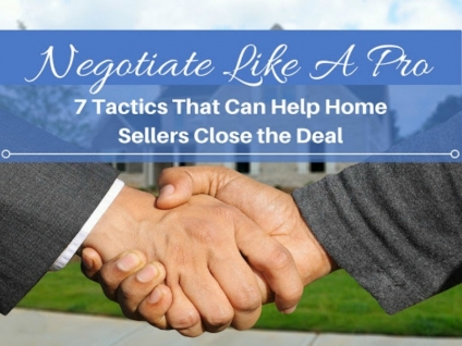 Negotiate Like A Pro: 7 Tips That Can Help Home Sellers Close the Deal