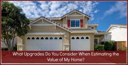 What Upgrades Do You Consider When Estimating the Value of My Home?