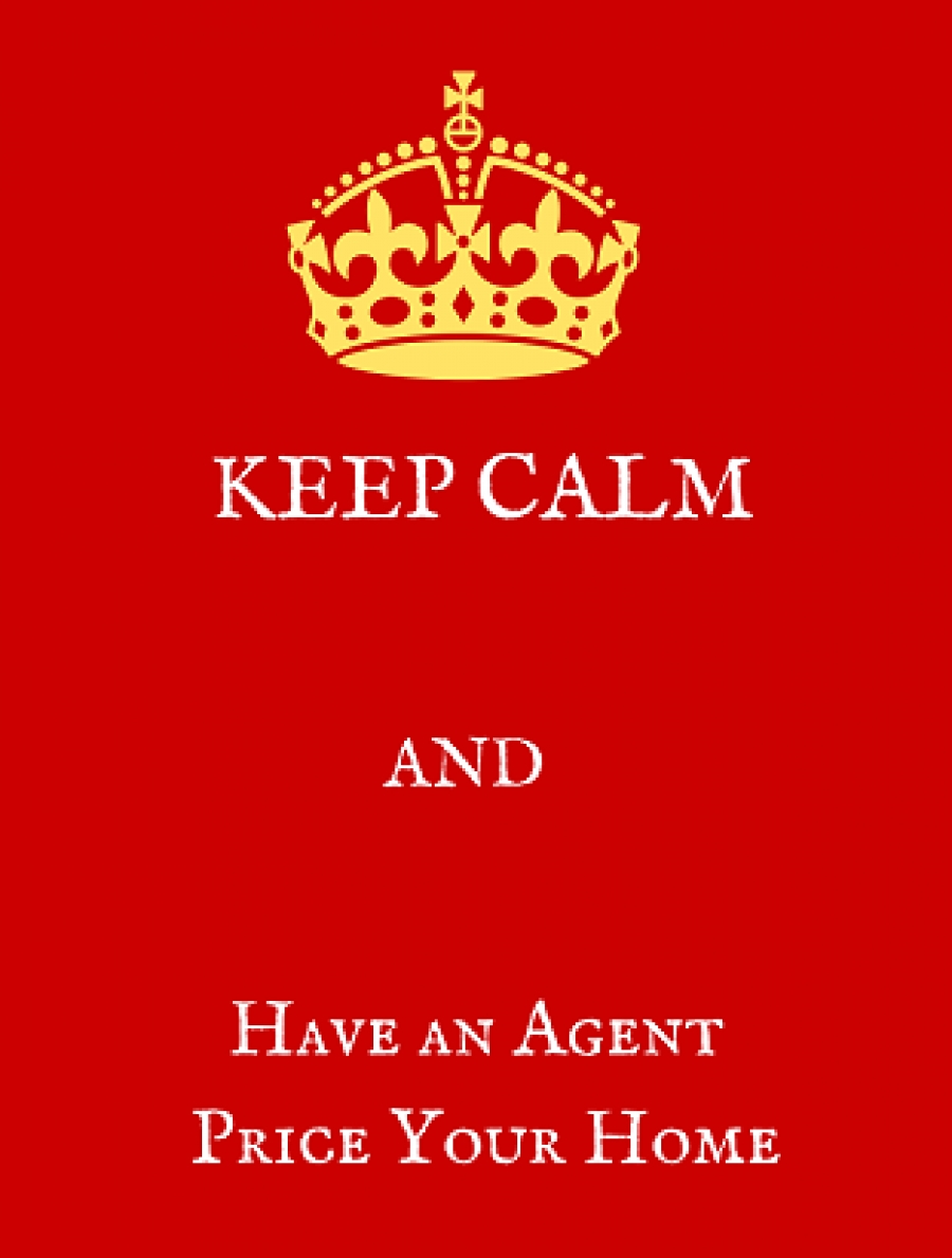 KEEP CALM and let an agent price your home!
