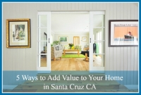 Boost the value of your Santa Cruz homes for sale with these 5 helpful tips.