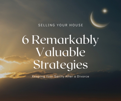 6 Remarkably Valuable Strategies for Selling Your House After a Divorce
